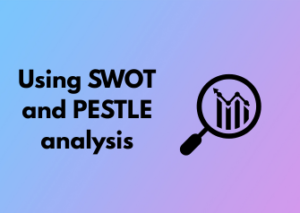 SWOT and PESTLE analysis