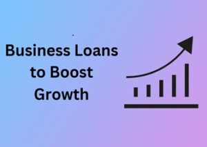 Business Loans to Boost Growth