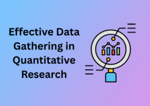 Effective Data Gathering in Quantitative Research