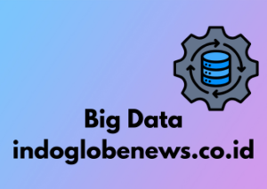 Big Data indoglobenews.co.id