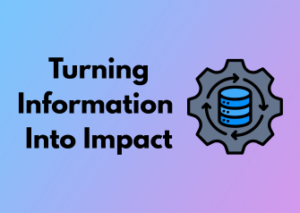 Turning Information Into Impact