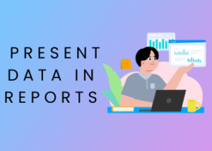 how to Present Data in Reports