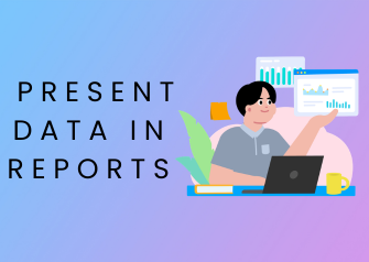 how to Present Data in Reports