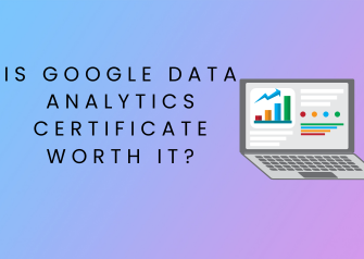 Google Data Analytics Certificate Worth It