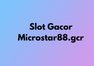 Slot Gacor Microstar88.gcr