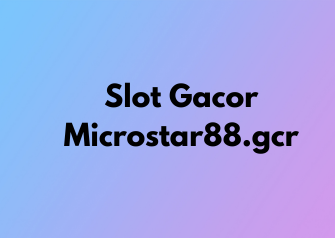 Slot Gacor Microstar88.gcr
